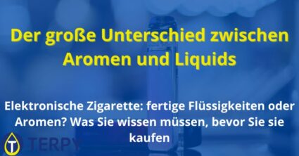 Der große Unterschied zwischen Aromen und Liquids