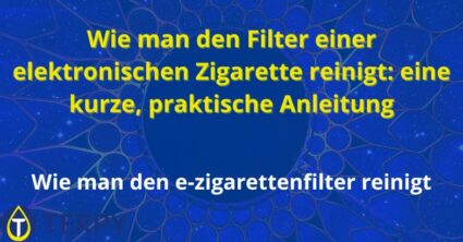 Wie man den Filter einer elektronischen Zigarette reinigt