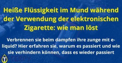 Heiße Flüssigkeit im Mund während der Verwendung der elektronischen Zigarette: wie man löst