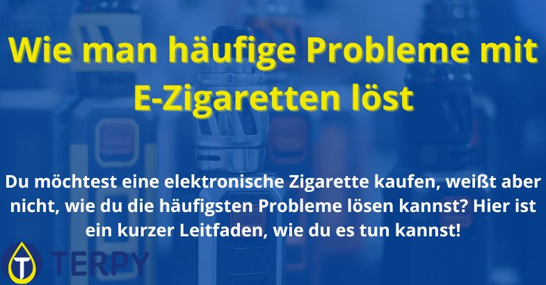 Wie man häufige Probleme mit E-Zigaretten löst