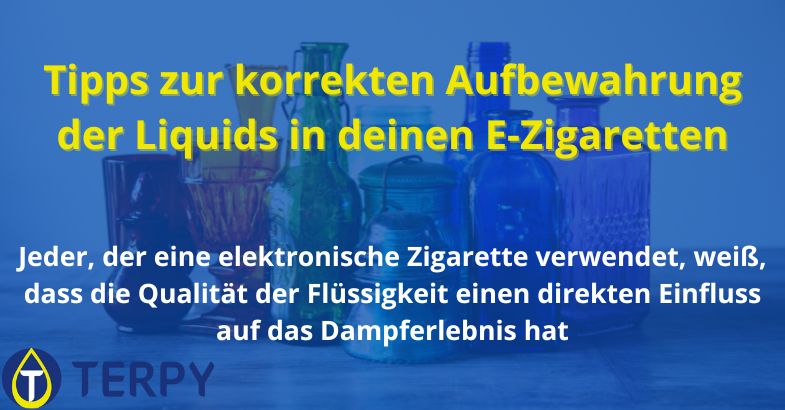 Tipps zur korrekten Aufbewahrung der Liquids in deinen E-Zigaretten