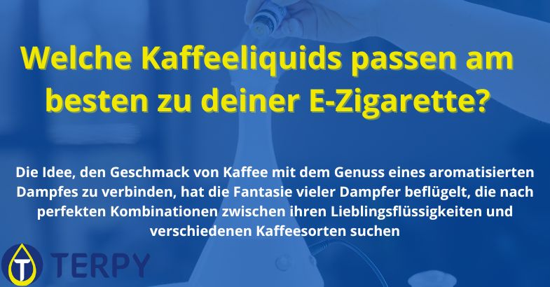 Welche Kaffeeliquids passen am besten zu deiner E-Zigarette?